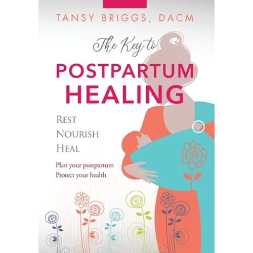 The Key to Postpartum Healing: Rest, Nourish, Heal - Hardcover