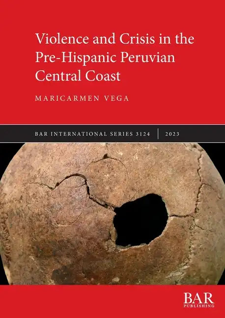 Violence and Crisis in the Pre-Hispanic Peruvian Central Coast - Paperback