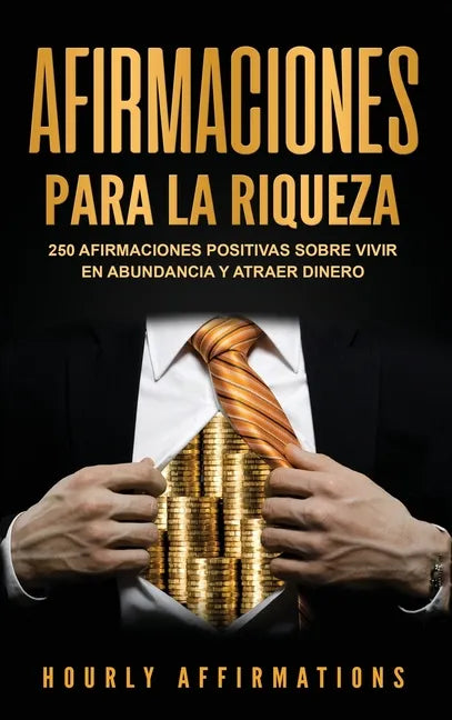 Afirmaciones para la riqueza: 250 afirmaciones positivas sobre vivir en abundancia y atraer dinero - Hardcover