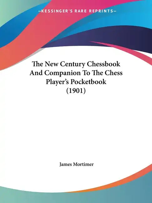 The New Century Chessbook And Companion To The Chess Player's Pocketbook (1901) - Paperback