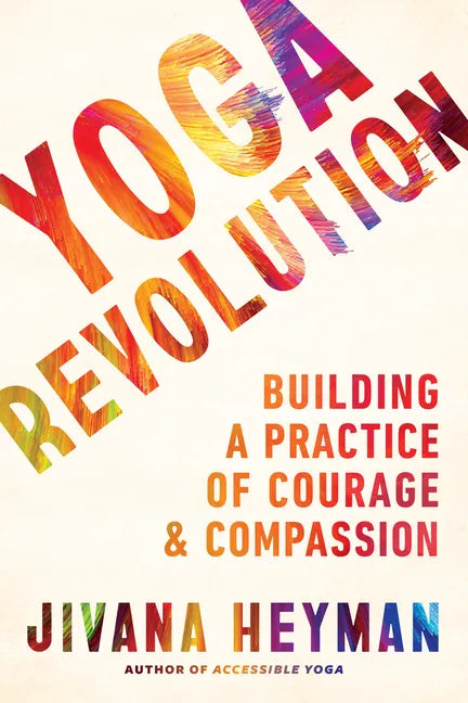 Yoga Revolution: Building a Practice of Courage and Compassion - Paperback