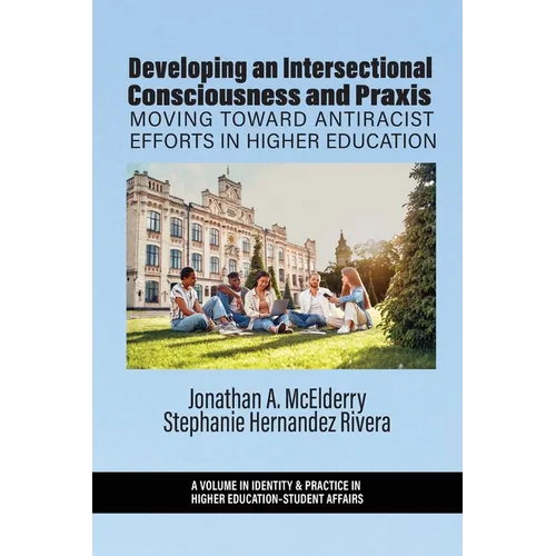 Developing an Intersectional Consciousness and Praxis: Moving Toward Antiracist Efforts in Higher Education - Paperback