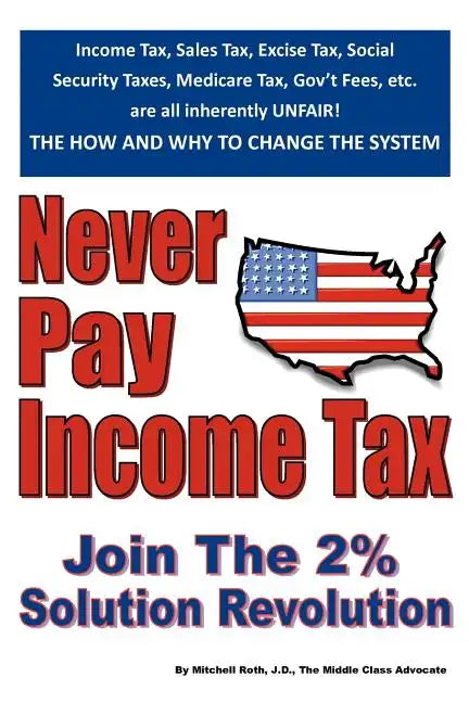 Never Pay Income Tax: Join the 2% Solution Revolution - Paperback