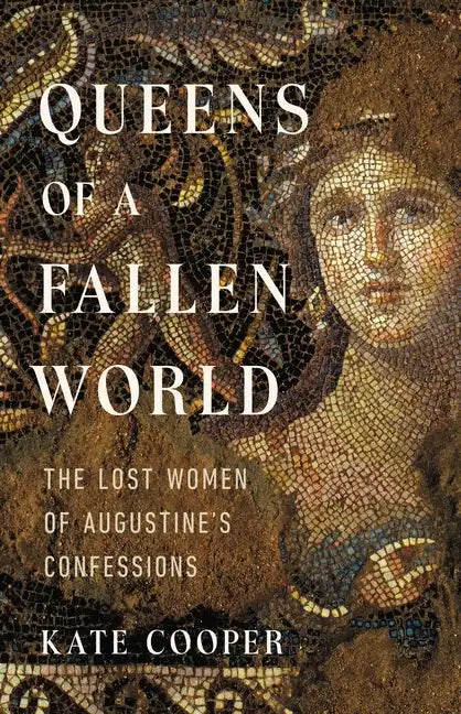 Queens of a Fallen World: The Lost Women of Augustine's Confessions - Hardcover