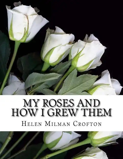 My Roses and How I Grew Them - Paperback