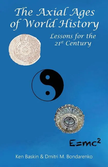 The Axial Ages of World History: Lessons for the 21st Century - Paperback