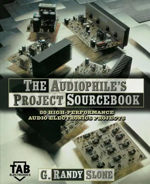The Audiophile's Project Sourcebook: 120 High-Performance Audio Electronics Projects - Paperback