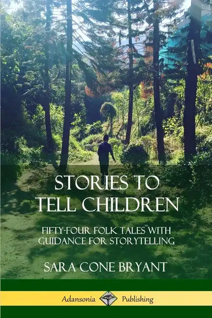 Stories to Tell Children: Fifty-Four Folk Tales with Guidance for Storytelling - Paperback