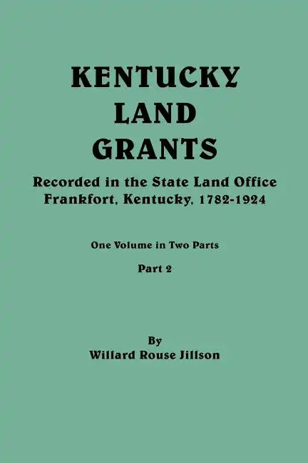 Kentucky Land Grants. One Volume in Two Parts. Part 2 - Paperback