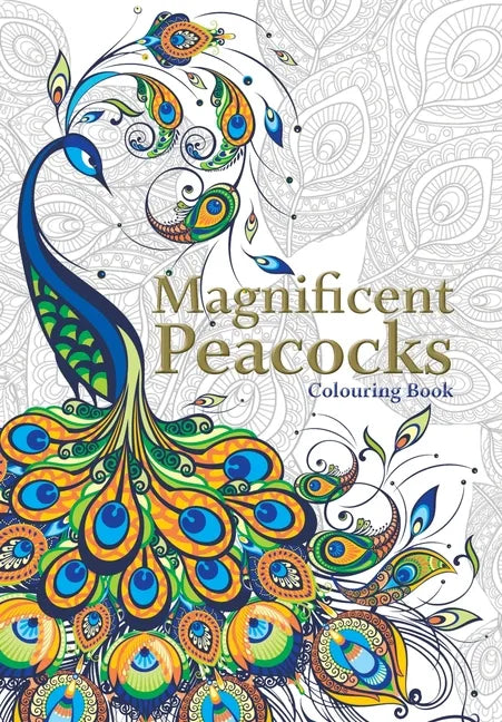 Magnificent Peacocks Colouring Book: Beautiful birds and perfect plumes. Anti-stress colouring - Paperback