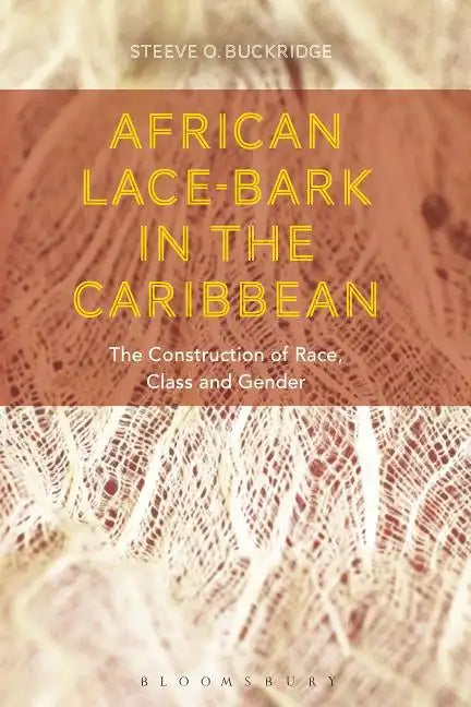 African Lace-bark in the Caribbean: The Construction of Race, Class, and Gender - Paperback