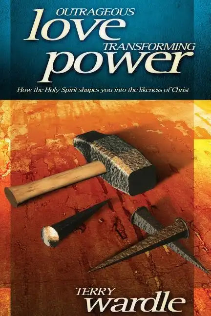 Outrageous Love, Transforming Power - Hardcover