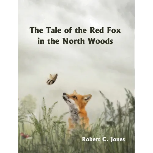 The Tale of the Red Fox in the North Woods - Hardcover