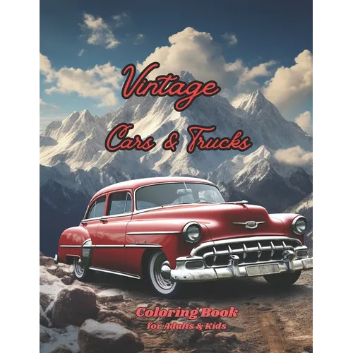 Vintage Cars & Trucks Coloring Book for Adults & Kids: Dive into the World of Muscle Cars, Pickups, and Charming Trucks, 40s 50s 60s and 70s Intricate - Paperback