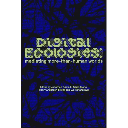 Digital Ecologies: Mediating More-Than-Human Worlds - Paperback