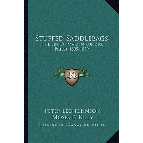 Stuffed Saddlebags: The Life Of Martin Kundig, Priest 1805-1879 - Paperback