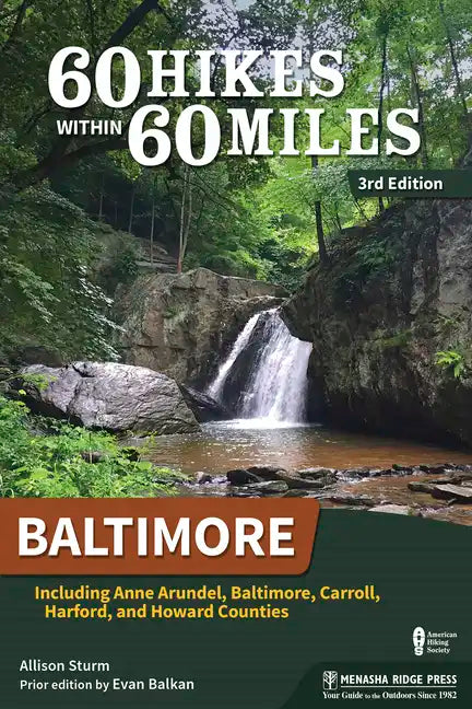 60 Hikes Within 60 Miles: Baltimore: Including Anne Arundel, Baltimore, Carroll, Harford, and Howard Counties - Paperback