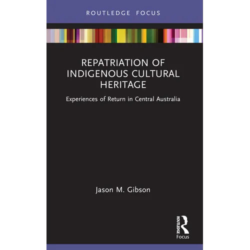 Repatriation of Indigenous Cultural Heritage: Experiences of Return in Central Australia - Paperback