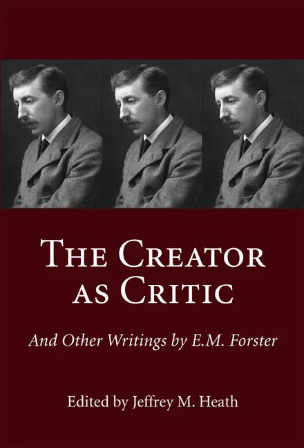 The Creator as Critic and Other Writings by E.M. Forster - Hardcover