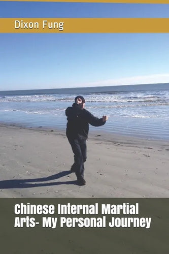 Chinese Internal Martial Arts- My Personal Journey - Paperback
