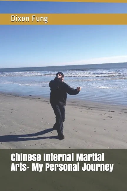 Chinese Internal Martial Arts- My Personal Journey - Paperback