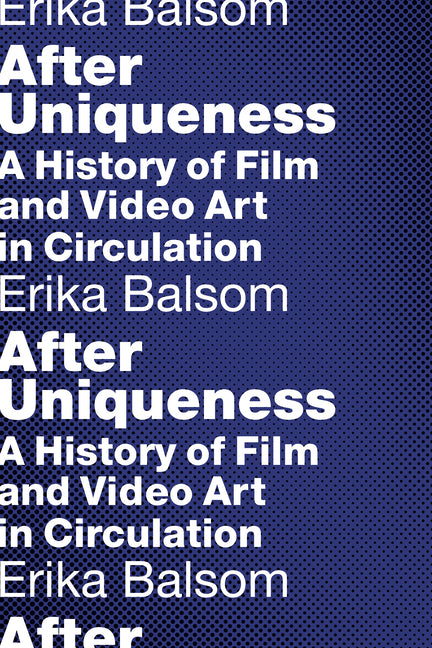 After Uniqueness: A History of Film and Video Art in Circulation - Paperback