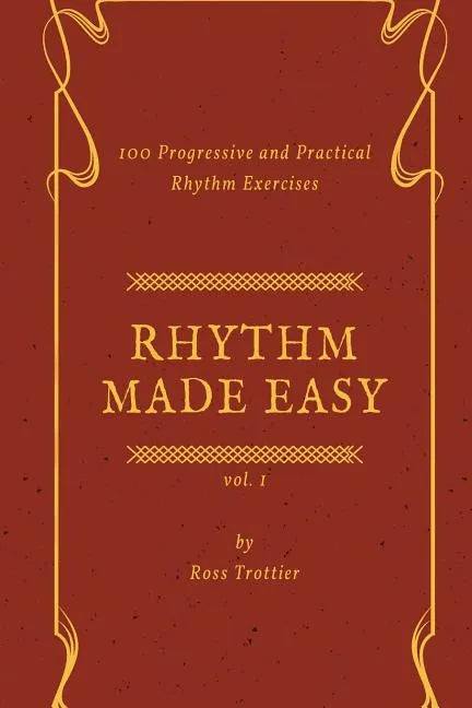 Rhythm Made Easy Vol. 1: 100 Progressive and Practical Rhythm Exercises - Paperback