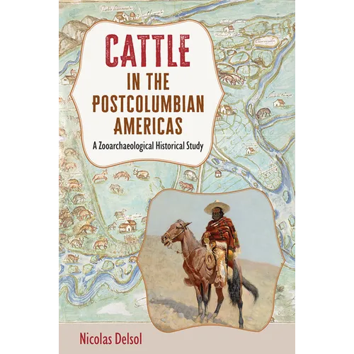 Cattle in the Postcolumbian Americas: A Zooarchaeological Historical Study - Hardcover