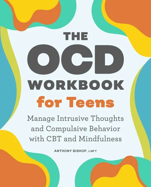The Ocd Workbook for Teens: Manage Intrusive Thoughts and Compulsive Behavior with CBT and Mindfulness - Paperback