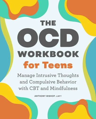 The Ocd Workbook for Teens: Manage Intrusive Thoughts and Compulsive Behavior with CBT and Mindfulness - Paperback