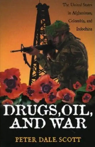 Drugs, Oil, and War: The United States in Afghanistan, Colombia, and Indochina - Paperback