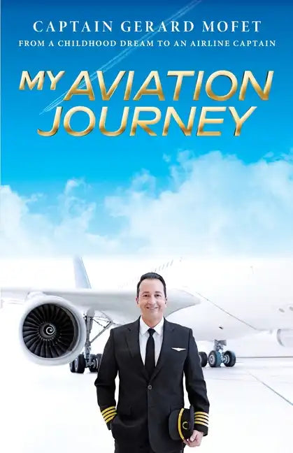 My Aviation Journey: From a Childhood Dream to an Airline Captain - Paperback
