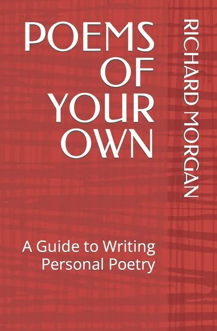 Poems of Your Own: A Guide to Writing Personal Poetry - Paperback