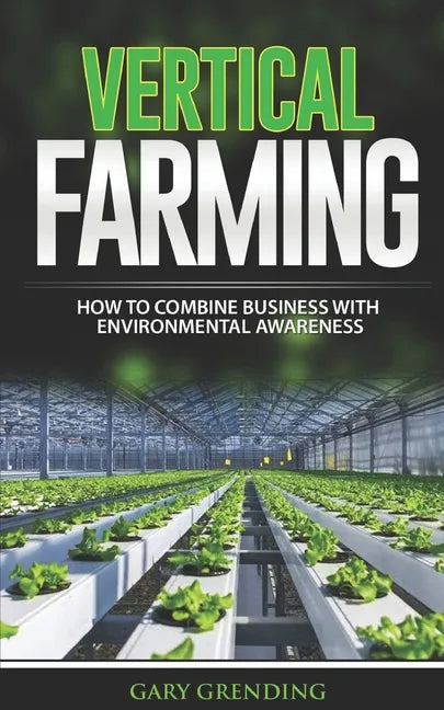Vertical Farming: How to combine business with environmental awareness - Paperback