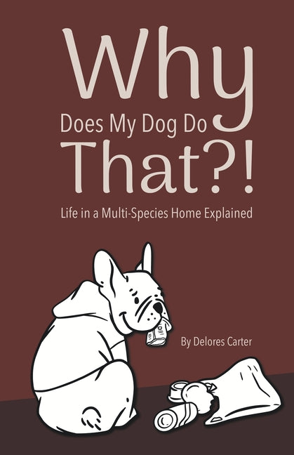 Why Does My Dog Do That?! Life in a Multi-Species Home Explained - Paperback