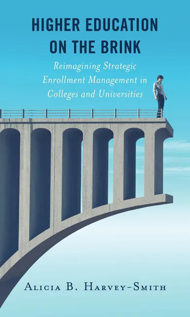 Higher Education on the Brink: Reimagining Strategic Enrollment Management in Colleges and Universities - Paperback
