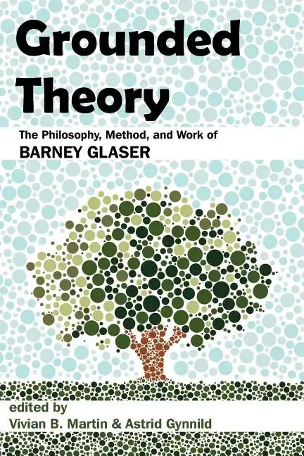 Grounded Theory: The Philosophy, Method, and Work of Barney Glaser - Paperback