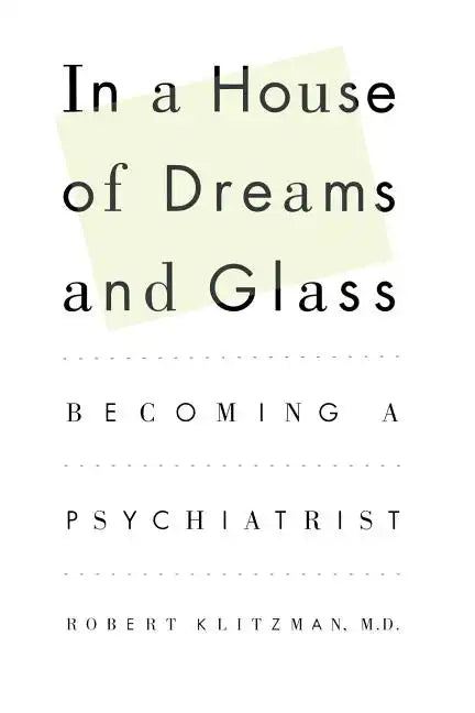 In a House of Dreams and Glass: Becoming a Psychiatrist - Paperback