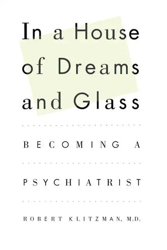 In a House of Dreams and Glass: Becoming a Psychiatrist - Paperback