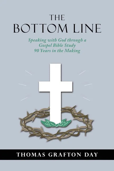 The Bottom Line: Speaking with God through a Gospel Bible Study 90 years in the Making - Paperback
