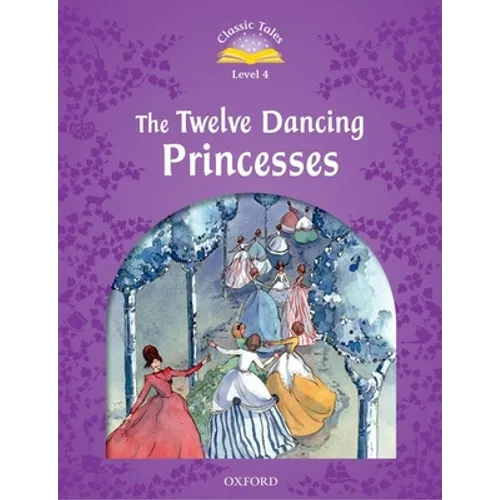 Classic Tales: Twelve Dancing Princesses Elementary Level 2 - Paperback