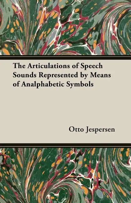 The Articulations of Speech Sounds Represented by Means of Analphabetic Symbols - Paperback