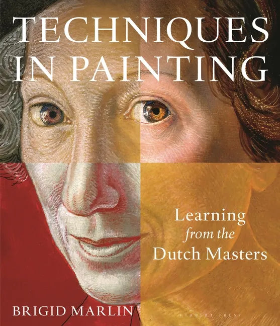 Techniques in Painting: Learning from the Dutch Masters - Paperback
