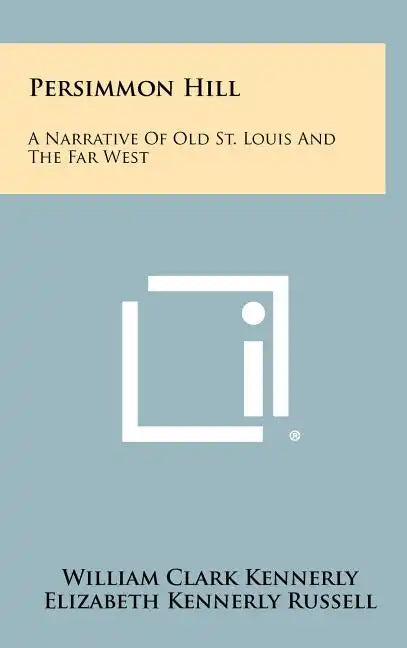 Persimmon Hill: A Narrative Of Old St. Louis And The Far West - Hardcover