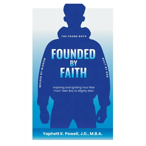 Founded by Faith: The Found Boys - Inspiring and Igniting Your Rise From Teen Boy to Mighty Man. Founded by Faith. Welded by Wisdom. Built by God. - Paperback