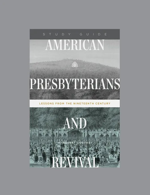 American Presbyterians and Revival: Lessons from the Nineteenth Century, Teaching Series Study Guide - Paperback