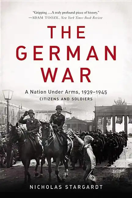 The German War: A Nation Under Arms, 1939-1945 - Paperback