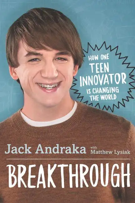Breakthrough: How One Teen Innovator Is Changing the World - Hardcover