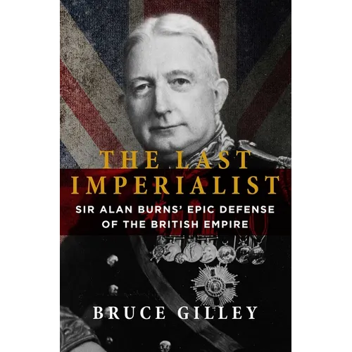 The Last Imperialist: Sir Alan Burns' Epic Defense of the British Empire - Paperback