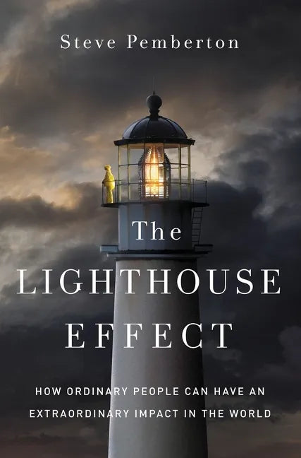 The Lighthouse Effect: How Ordinary People Can Have an Extraordinary Impact in the World - Hardcover